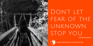 Dare Greatly Coaching | Fear of the unknown