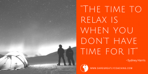 Dare Greatly Coaching | Time To Relax