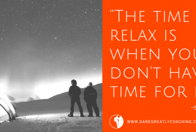 Dare Greatly Coaching | Time To Relax