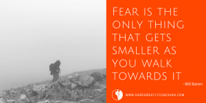 Dare Greatly Coaching | Fear gets smaller - Dream Life