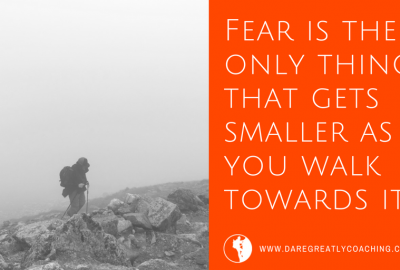 Dare Greatly Coaching | Fear gets smaller - Dream Life