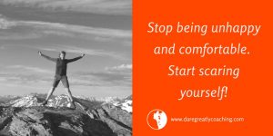 Dare Greatly Coaching | Start scaring yourself