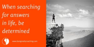 Dare Greatly Coaching | When looking for answers