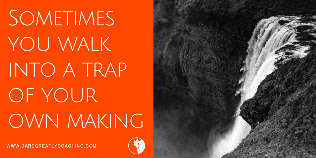 Dare Greatly Coaching | Trap of your own making
