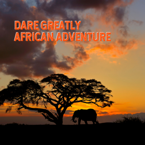 Dare Greatly African Adventure