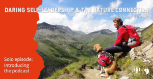 Introducing the Daring Self-Leadership & The Nature Connection podcast
