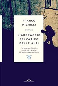  L'Abbraccio selvatico delle Alpi (The Wild Hug of the Alps) by Franco Michieli